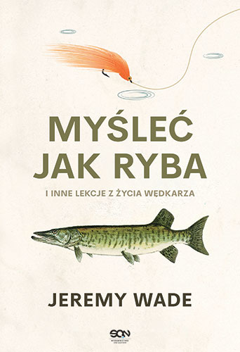 Jeremy Wade - myśleć jak ryba